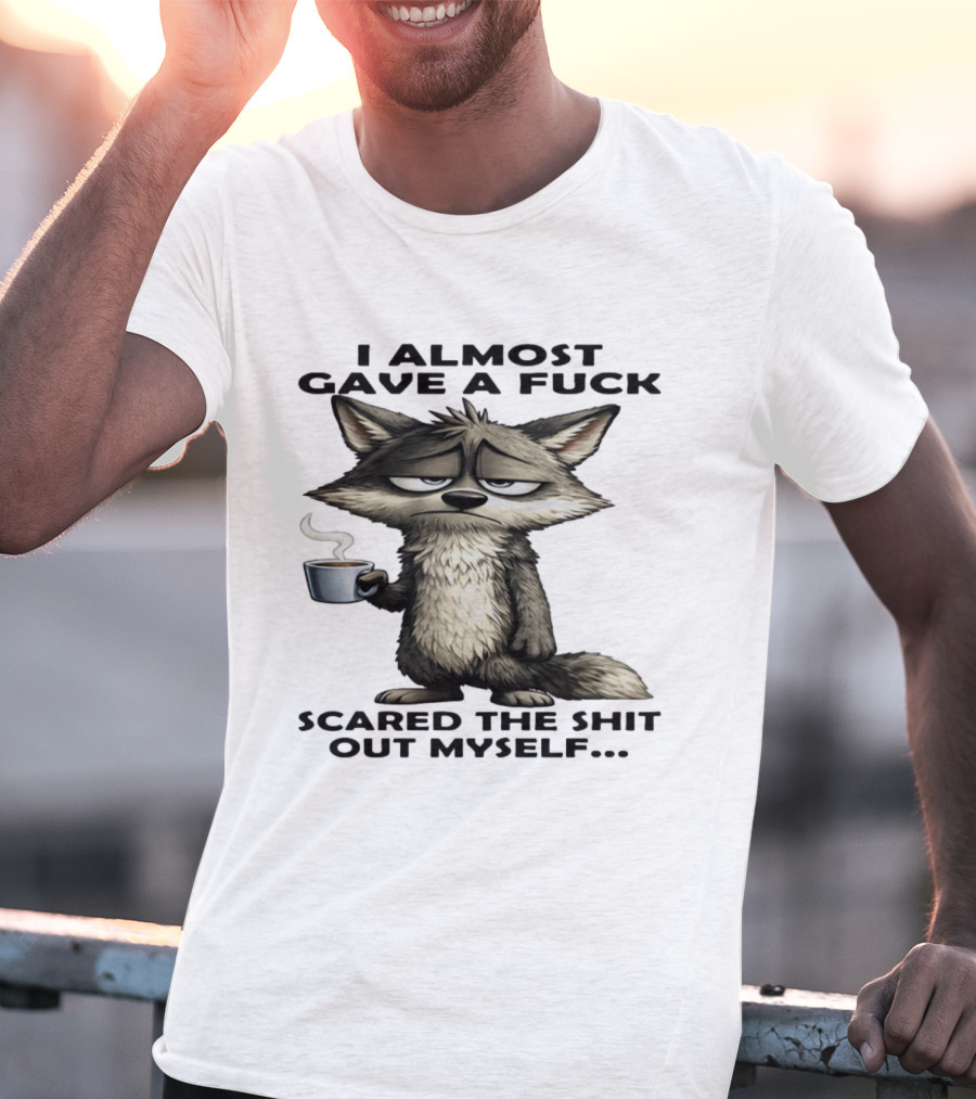 Sad Wolf Coffee I Almost Gave A Fuck Scared The Shit Out Myself T-Shirt