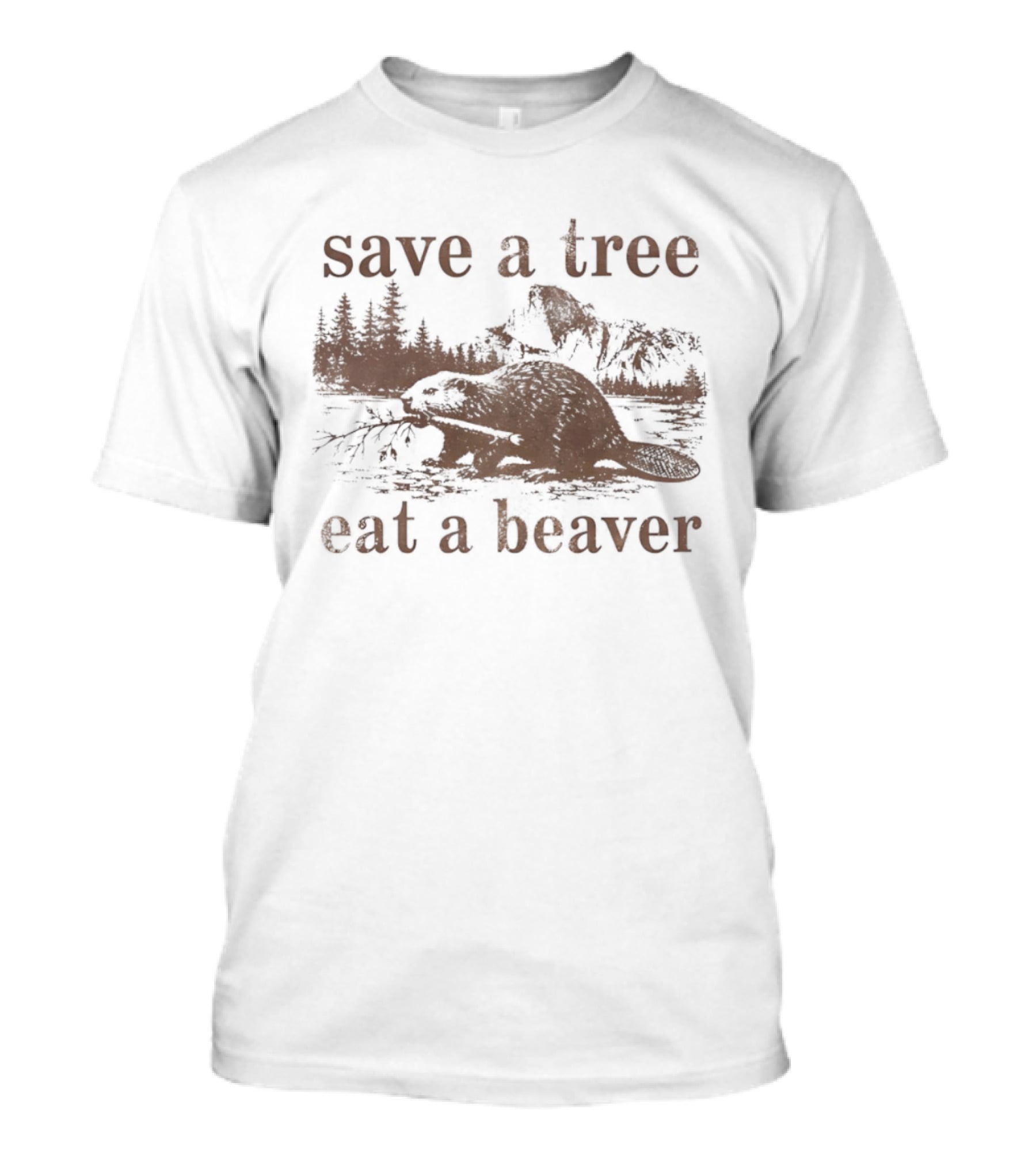 Save A Tree Eat A Beaver Nature Woodland Animal Mountain Landscape Forest T-Shirt
