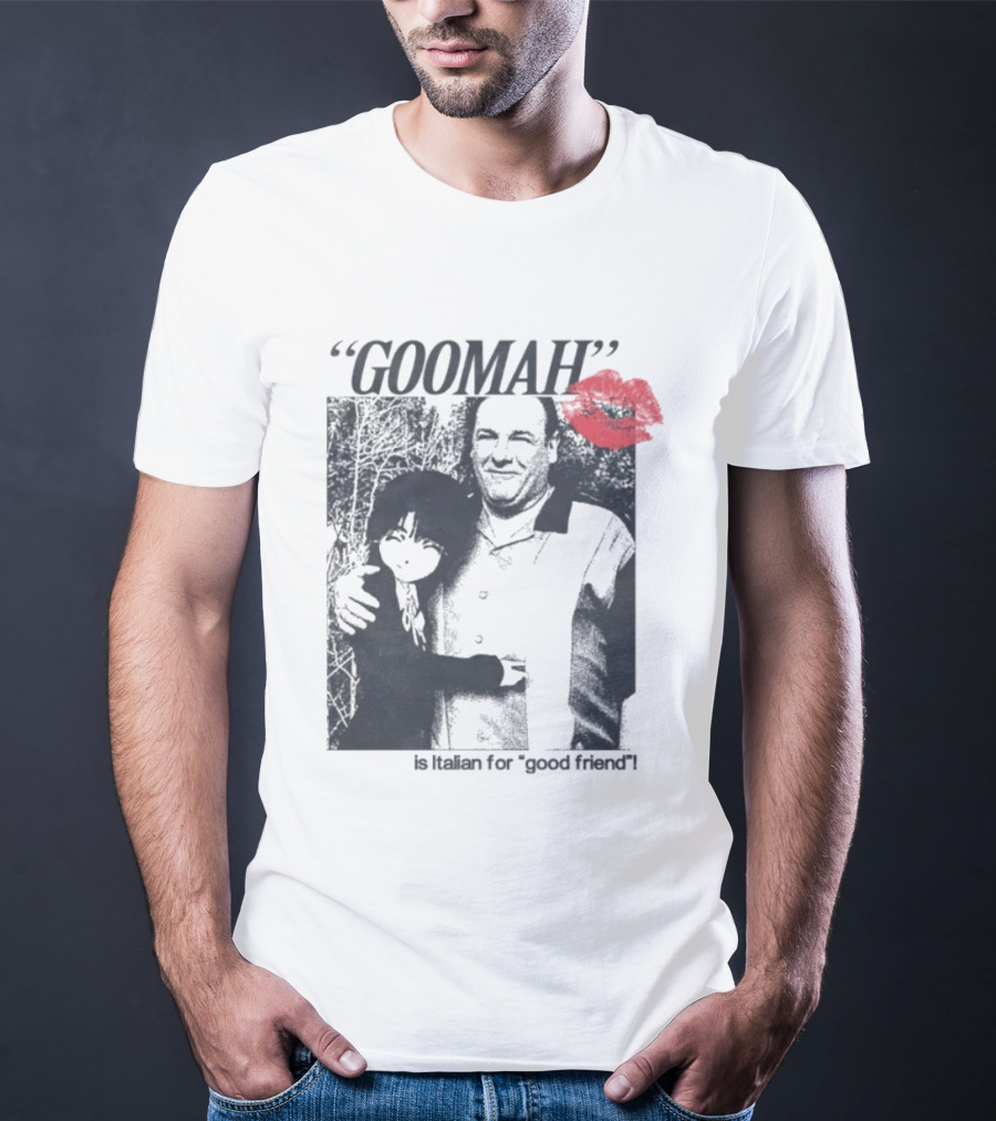Goomah Is Italian For Good Friend Tony Soprano Red Lipstick Kiss T-Shirt
