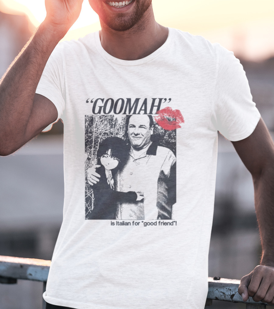 Goomah Is Italian For Good Friend Tony Soprano Red Lipstick Kiss T-Shirt