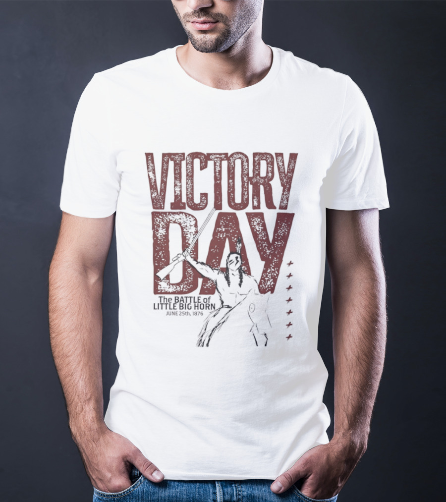 Victory Day The Battle Of Little Big Horn June 25th 1876 Native American Warrior T-Shirt
