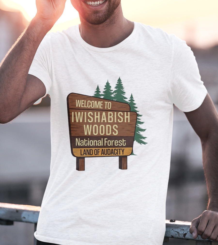 Welcome To Iwishabish Woods National Forest Land Of Audacity Basketball T-Shirt