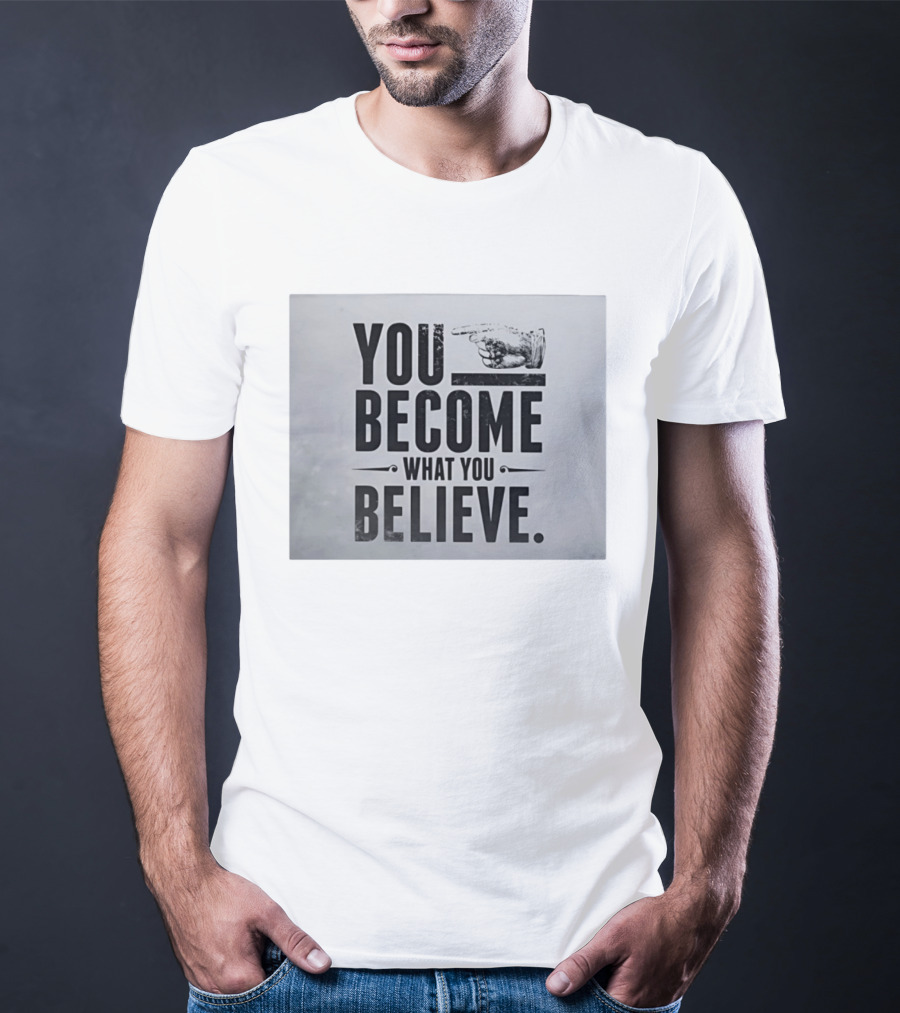 You Become What You Believe Motivational Pointing Hand T-Shirt