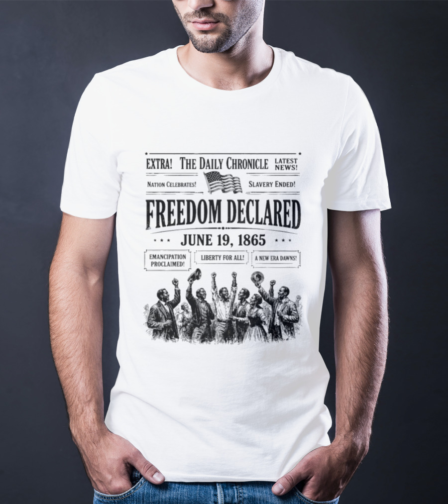 The Daily Chronicle Freedom Declared June 19 1865 Nation Celebrates Emancipation Proclaimed T-Shirt