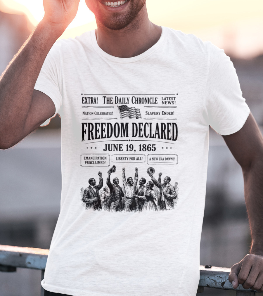 The Daily Chronicle Freedom Declared June 19 1865 Nation Celebrates Emancipation Proclaimed T-Shirt