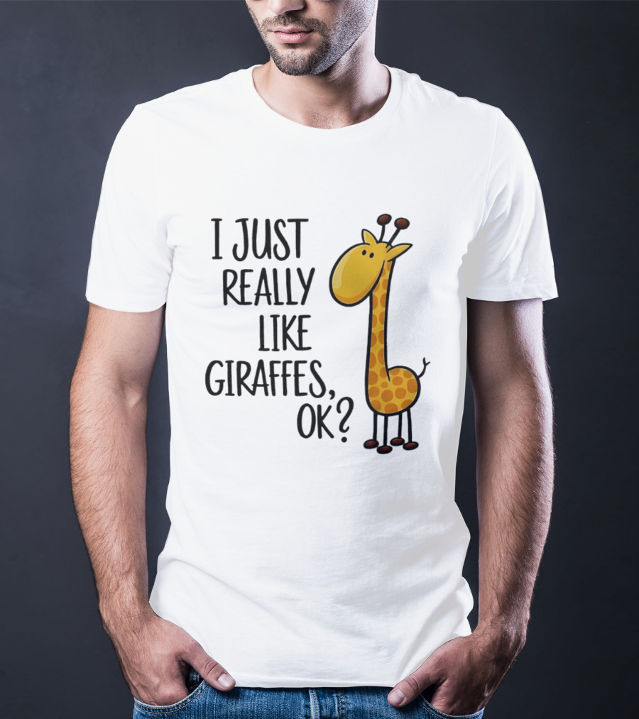 I Just Really Like Giraffes OK Playful Cartoon Giraffe T-Shirt
