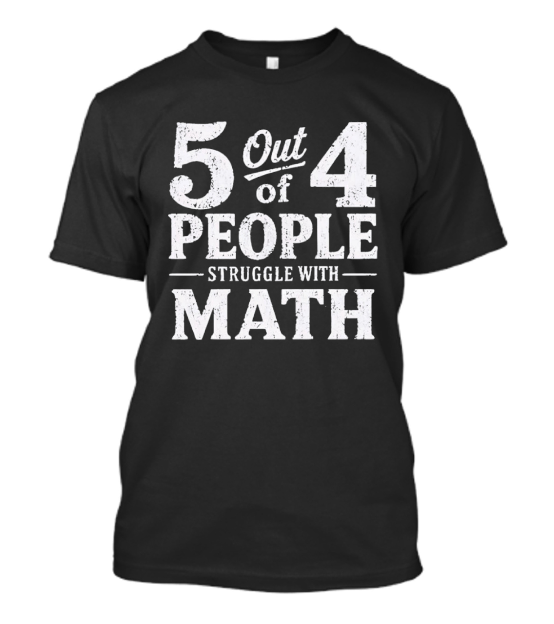 5 Out Of 4 People Struggle With Math T-Shirt