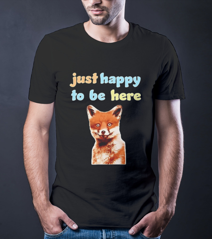 Just Happy To Be Here Smiling Fox T-Shirt