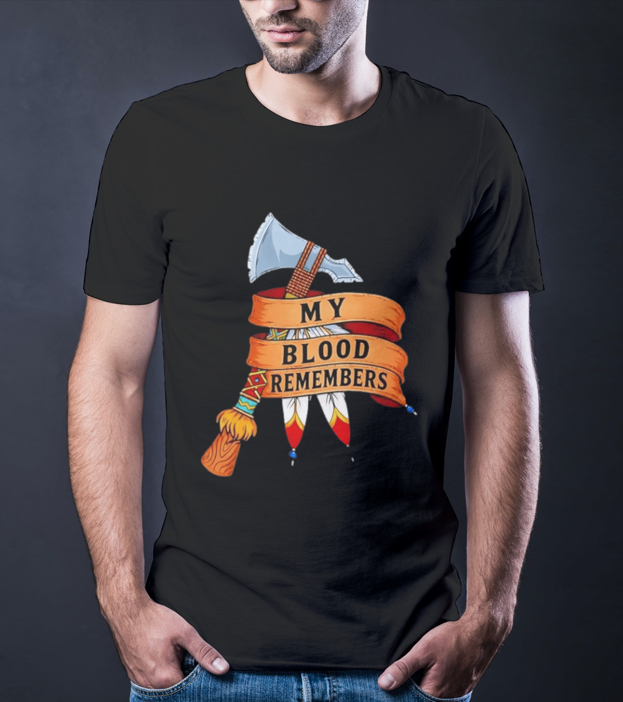 My Blood Remembers Axe And Feathers Rustic Heritage T-Shirt