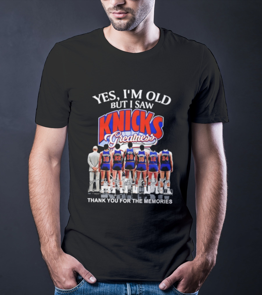 Yes I'm Old But I Saw Knicks Greatness Thank You For The Memories T-Shirt