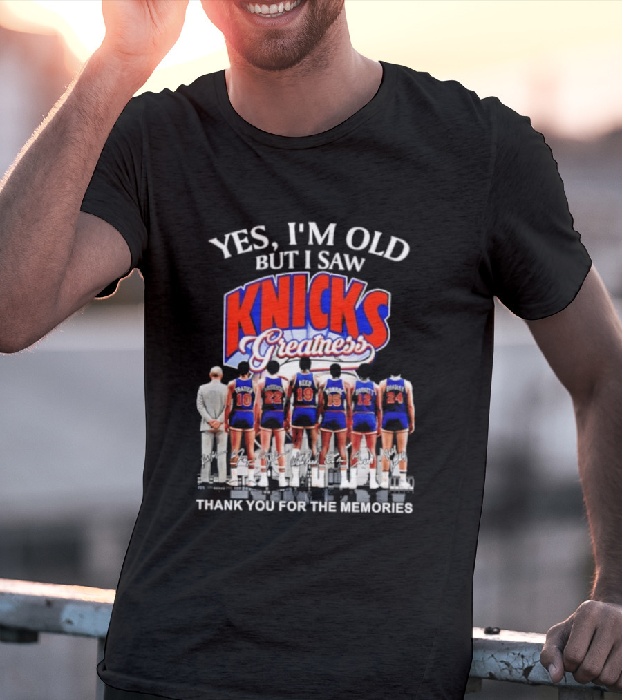 Yes I'm Old But I Saw Knicks Greatness Thank You For The Memories T-Shirt