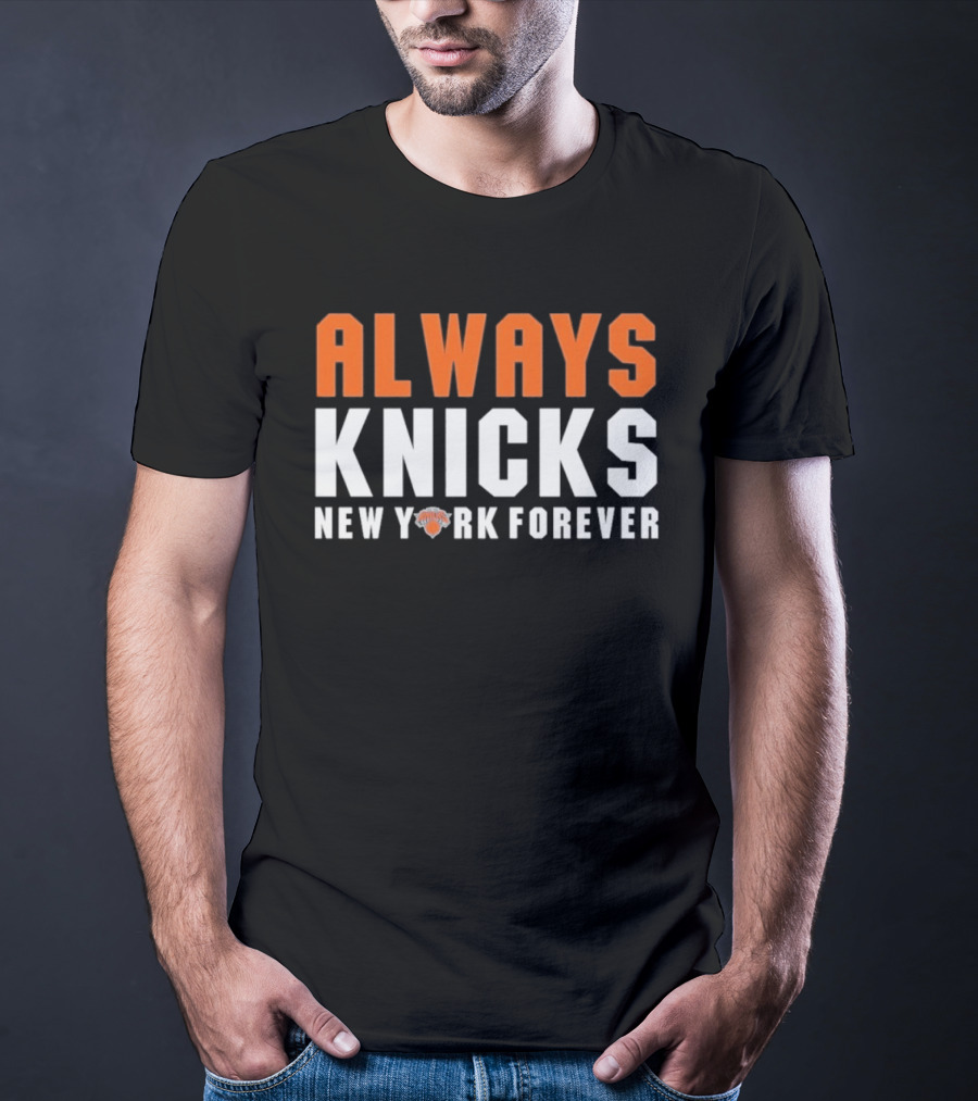 Always Knicks New York Forever Basketball Team Fan T-Shirt