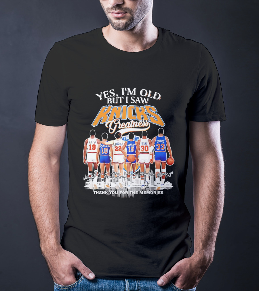Yes I'm Old But I Saw Knicks Greatness Thank You For The Memories T-Shirt