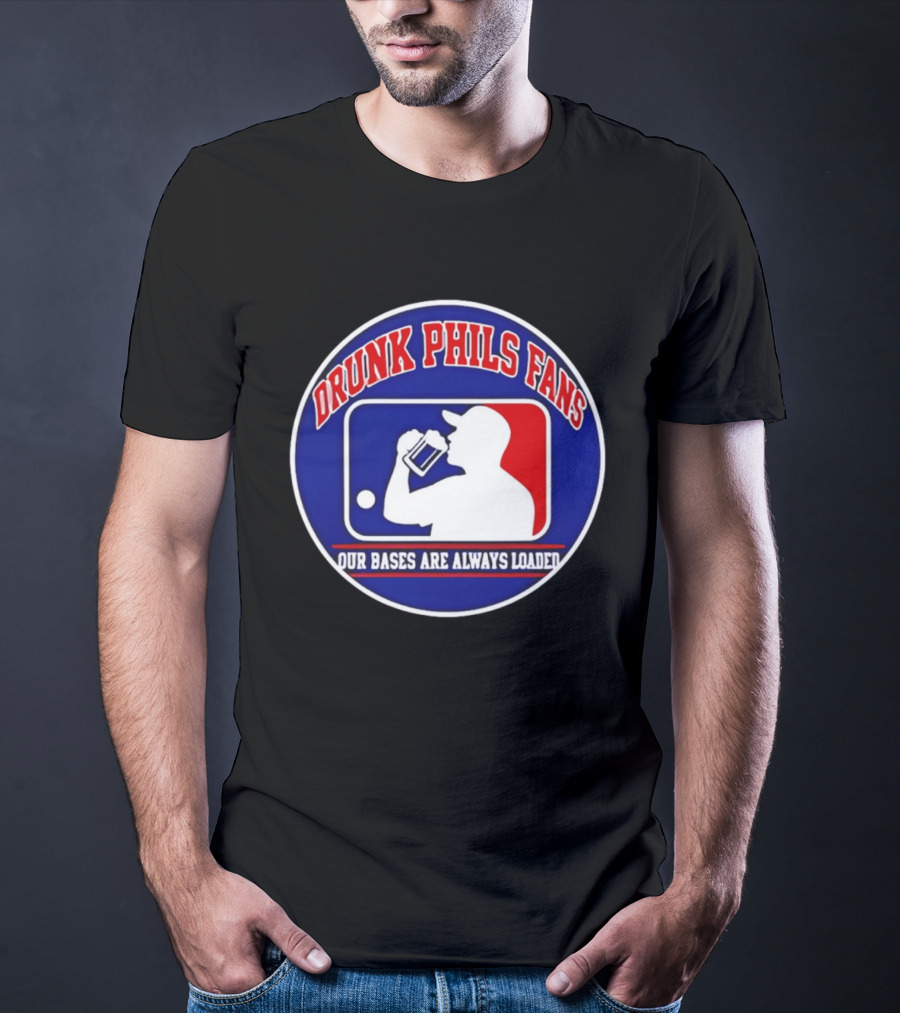 Drunk Phils Fans Our Bases Are Always Loaded Major League Baseball T-Shirt