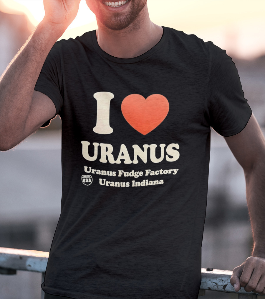 I Love Uranus Fudge Factory Uranus Indiana USA T-Shirt