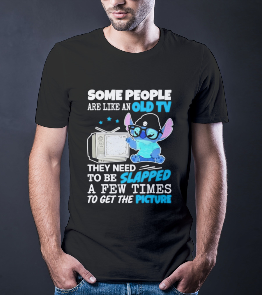 Some People Are Like An Old TV Need To Be Slapped To Get The Picture Stitch T-Shirt