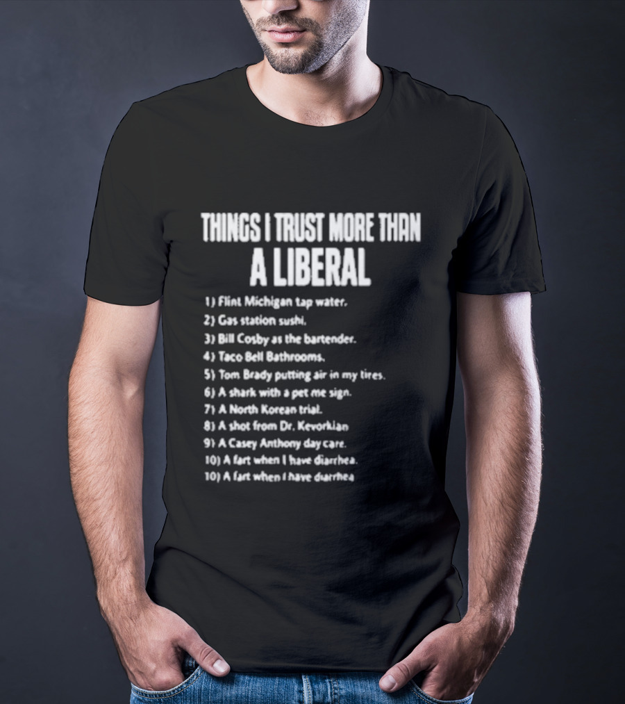 Things I Trust More Than A Liberal T-Shirt