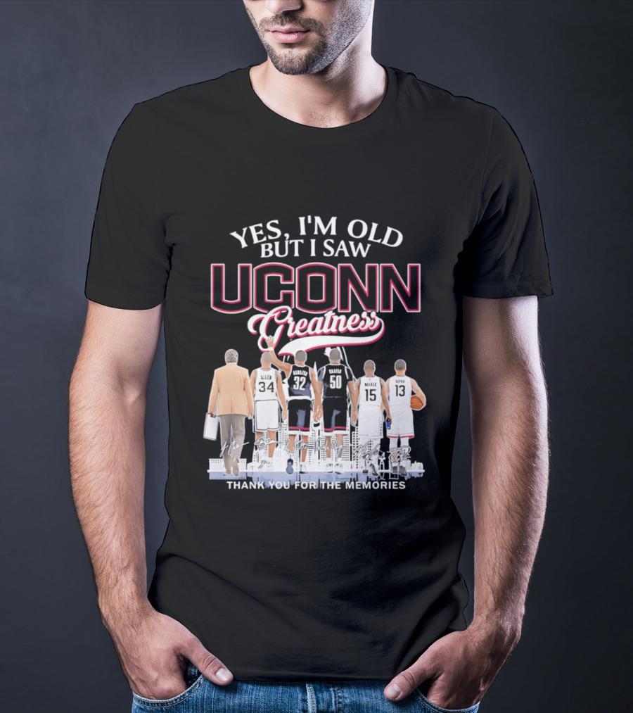 Yes I'm Old But I Saw UConn Greatness Thank You For The Memories T-Shirt