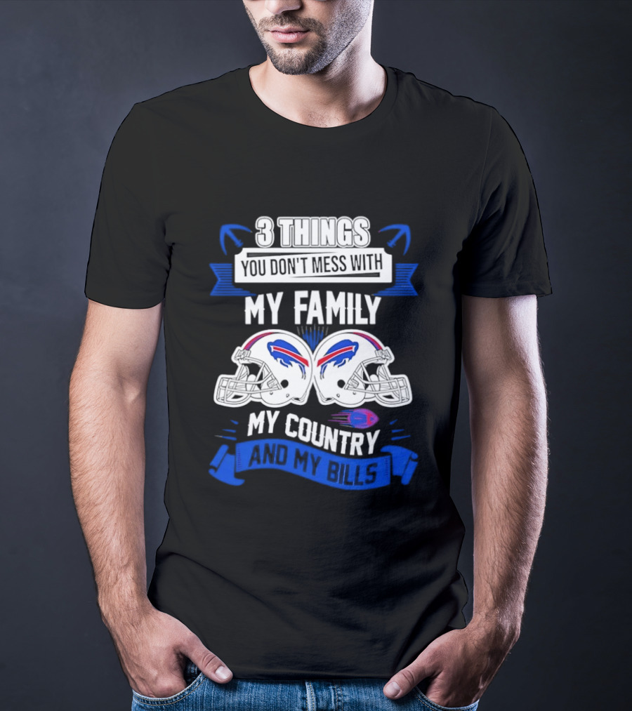 3 Things You Don't Mess With My Family Buffalo Bills Helmets My Country T-Shirt