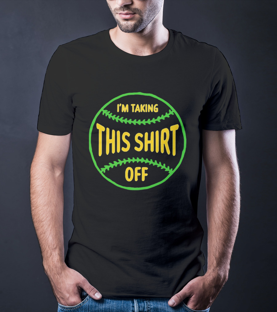 I'm Taking This Off Baseball Humor T-Shirt