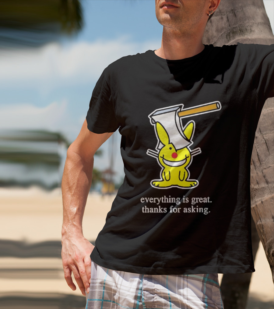 Bunny With Axe Everything Is Great Thanks For Asking T-Shirt