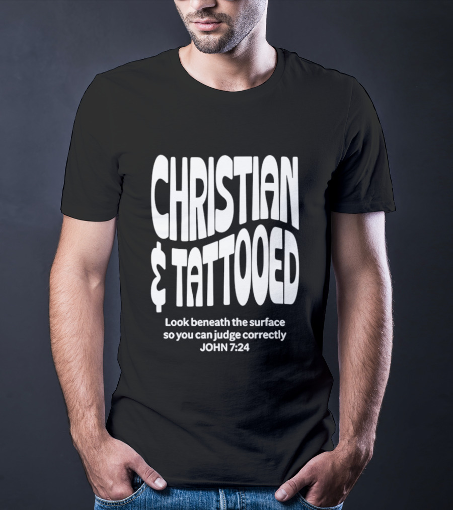 Christian Tattooed Look Beneath The Surface John 7:24 T-Shirt