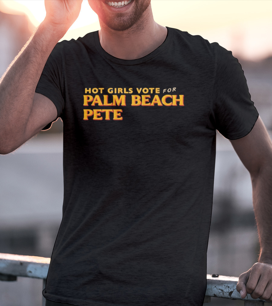 Hot Girls Vote For Palm Beach Pete T-Shirt