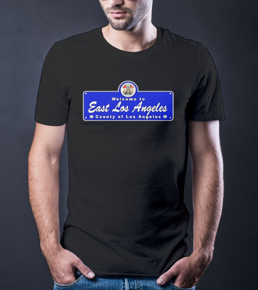 Welcome To East Los Angeles County Of Los Angeles California Sign T-Shirt
