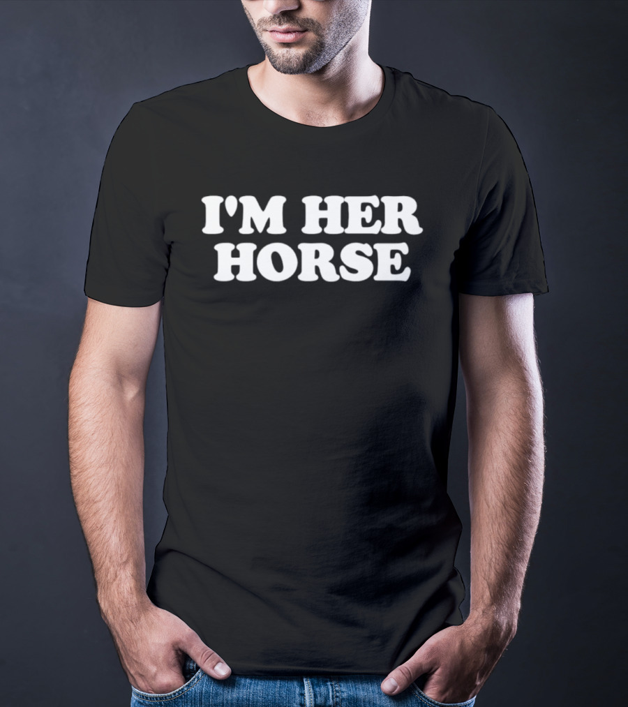 I'm Her Horse T-Shirt