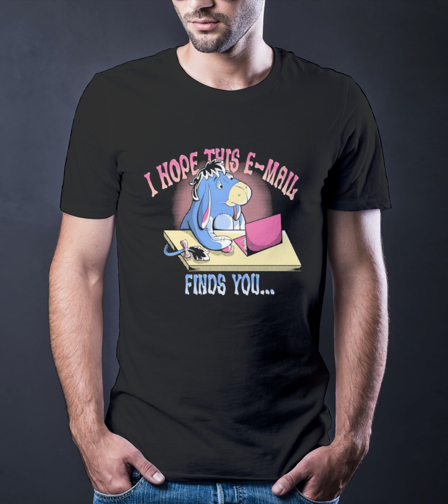Eeyore I Hope This E Mail Finds You Playful Cartoon Character Working On Laptop T-Shirt