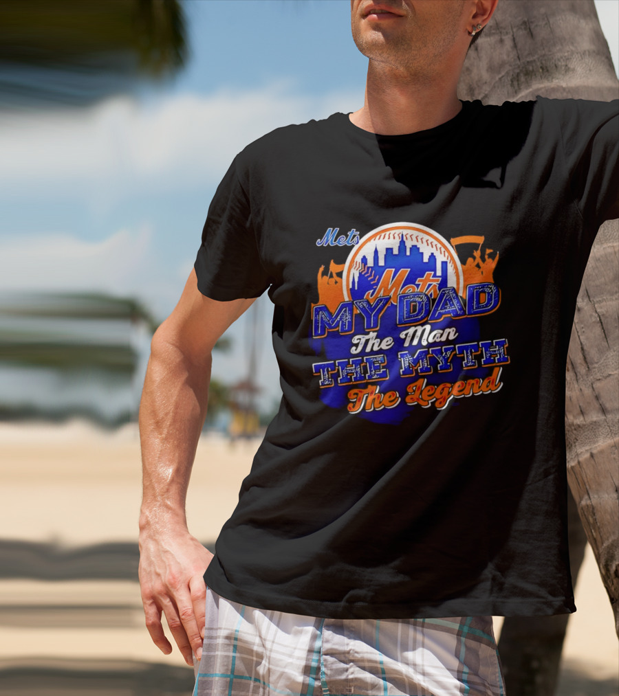Mets My Dad The Man The Myth The Legend T-Shirt