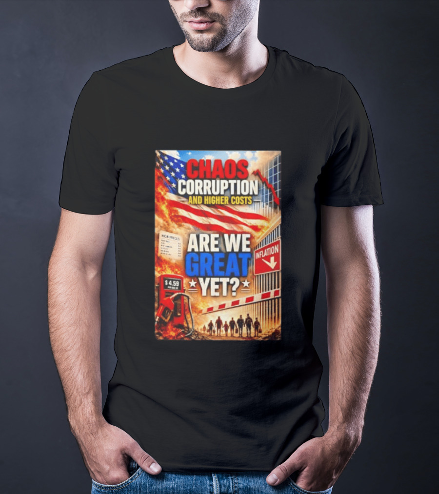 Chaos Corruption And Higher Costs Are We Great Yet Inflation American Flag Symbolism T-Shirt