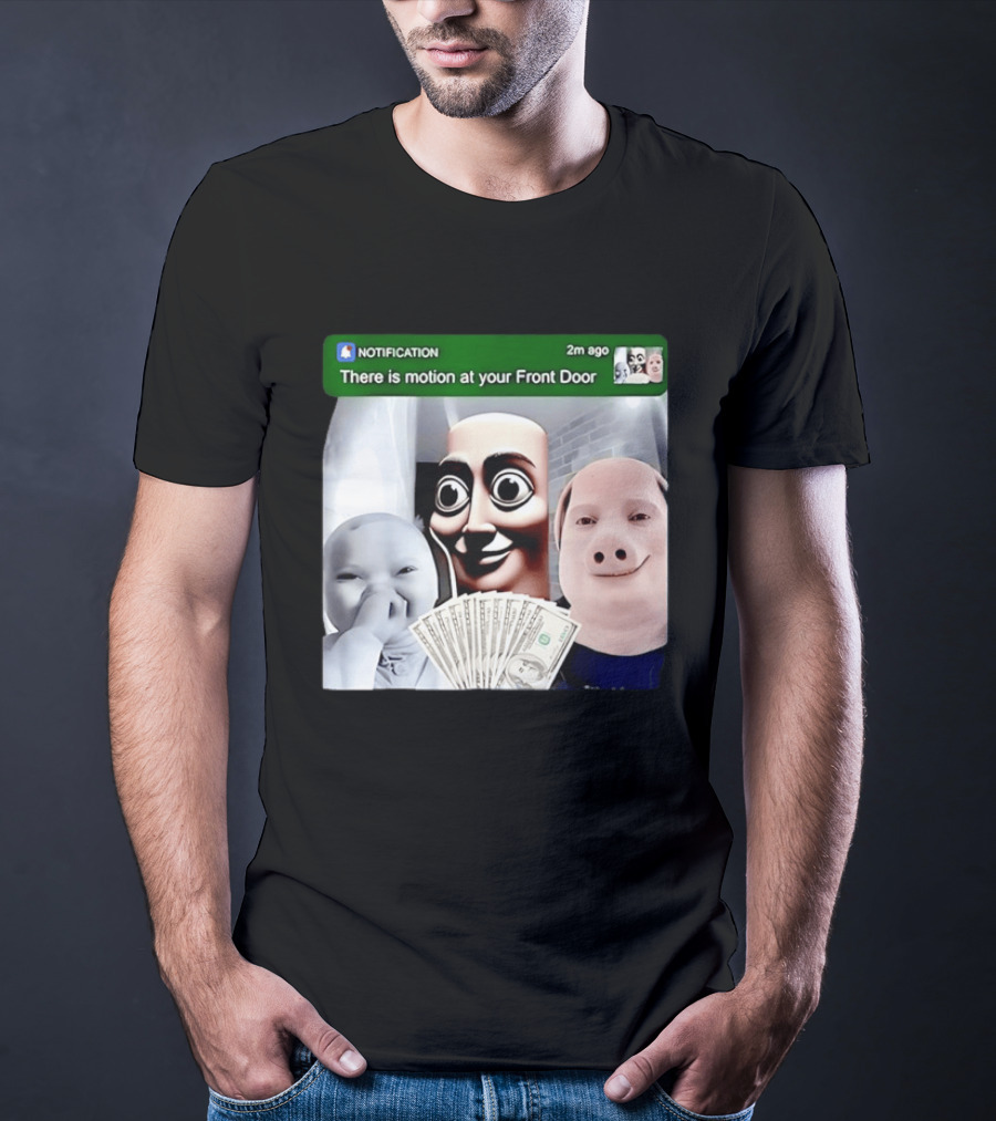 Notification Meme Funny Faces At Your Front Door With Cash T-Shirt
