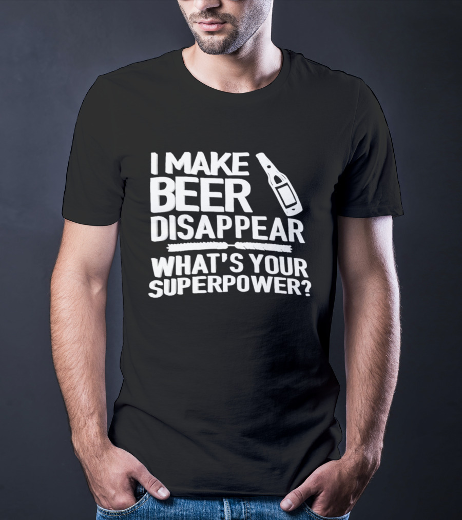 I Make Beer Disappear What's Your Superpower Bottle Icon Fun Drinking Phrase T-Shirt