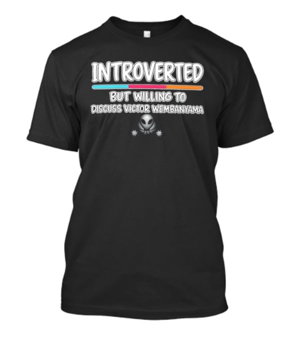 Introverted But Willing To Discuss Victor Wembanyama Alien Concept T-Shirt