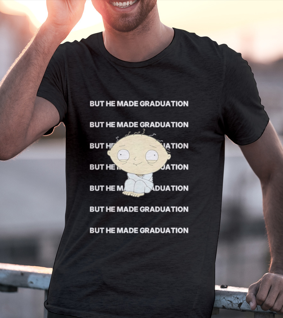 Stewie Griffin But He Made Graduation T-Shirt