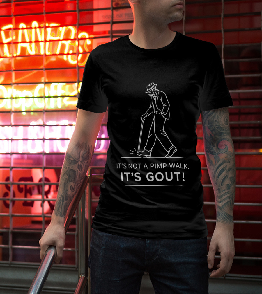 It's Not A Pimp Walk It's Gout Arthritis Joint Pain Misunderstanding Joke T-Shirt