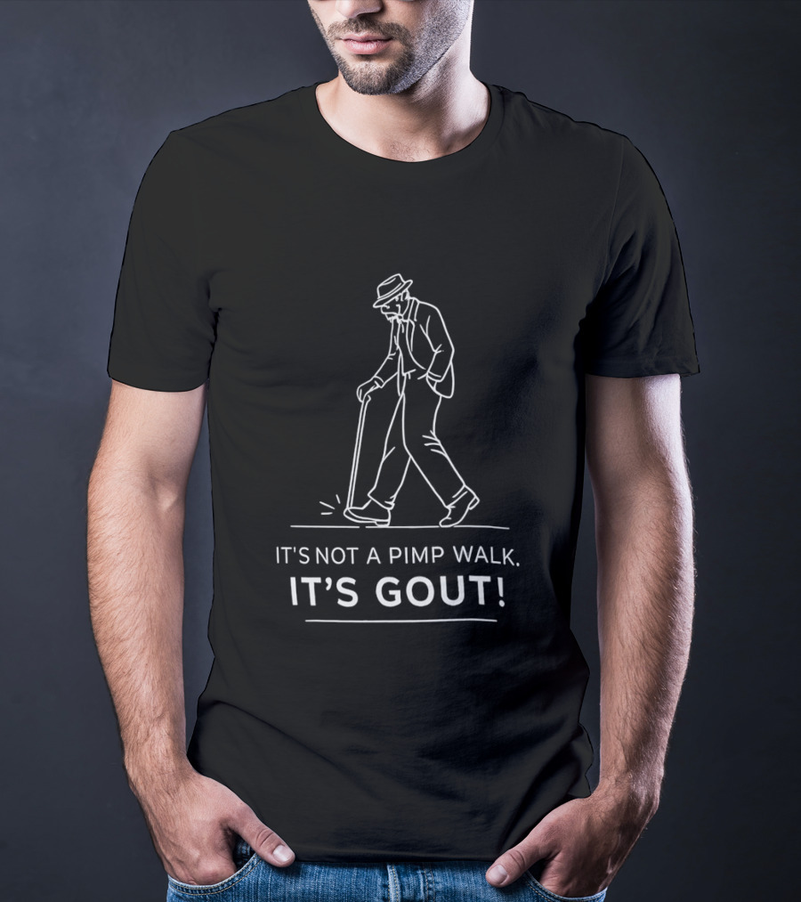 It's Not A Pimp Walk It's Gout Arthritis Joint Pain Misunderstanding Joke T-Shirt