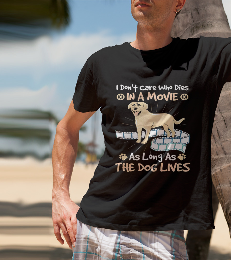 I Don't Care Who Dies In A Movie Golden Dog With Film Reels As Long As The Dog Lives T-Shirt