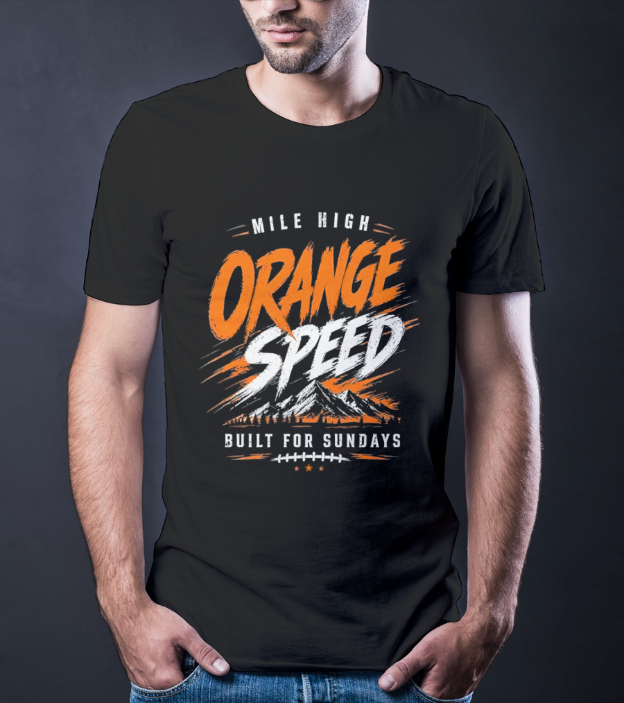 Denver Broncos Mile High Orange Speed Built For Sundays Football Fan T-Shirt