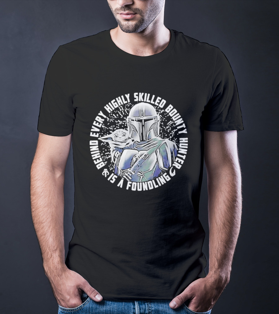 Behind Every Highly Skilled Bounty Hunter Is A Foundling Mandalorian And Grogu T-Shirt