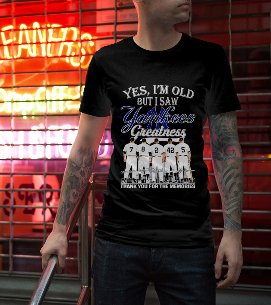 New York Yankees Yes I'm Old But I Saw Yankees Greatness Thank You For The Memories T-Shirt