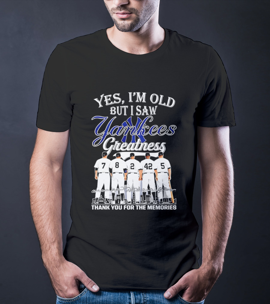 New York Yankees Yes I'm Old But I Saw Yankees Greatness Thank You For The Memories T-Shirt