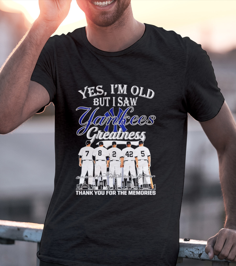 New York Yankees Yes I'm Old But I Saw Yankees Greatness Thank You For The Memories T-Shirt