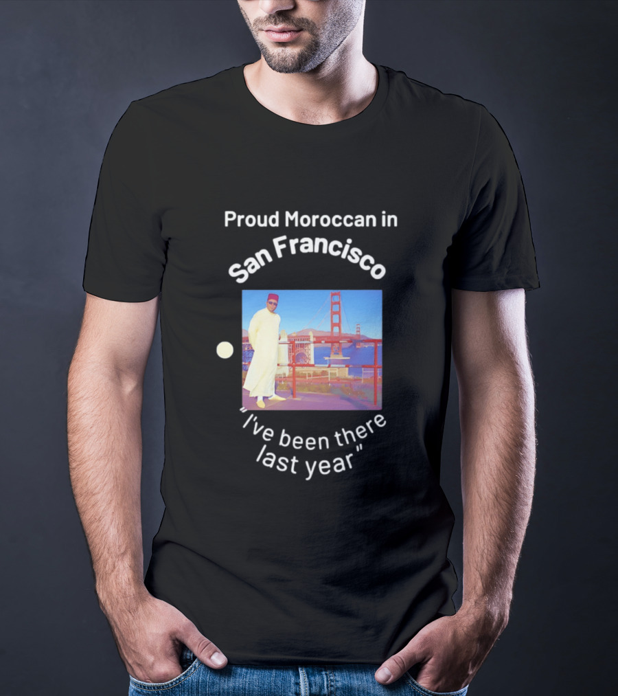 Proud Moroccan In San Francisco Golden Gate Bridge I've Been There Last Year T-Shirt