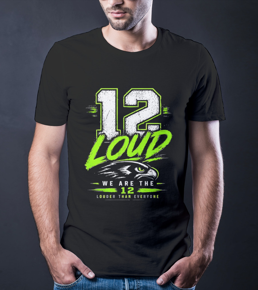 Seattle Seahawks 12 Loud We Are The 12 Louder Than Everyone T-Shirt