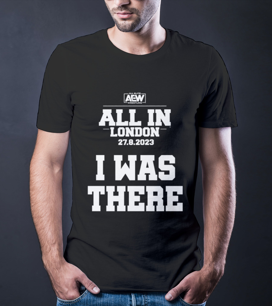 All Elite Wrestling AEW All In London 27.8.2023 I Was There T-Shirt