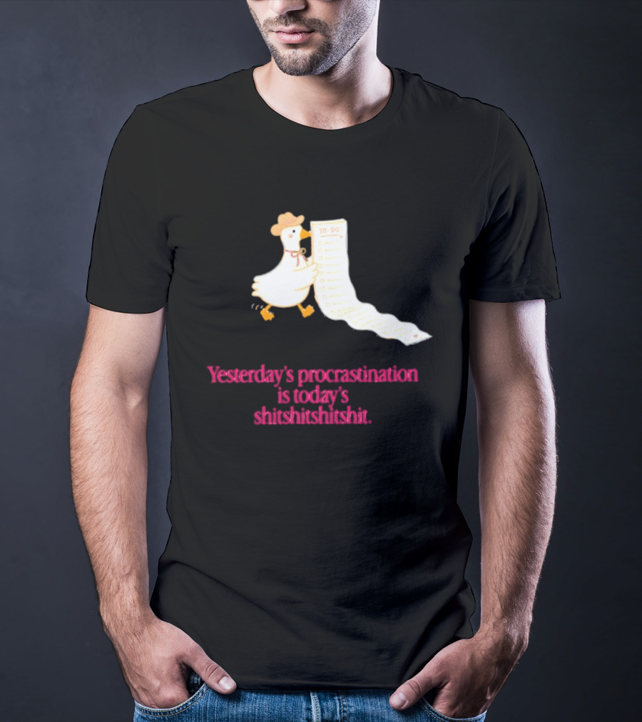 Yesterday Procrastination Today Shitshitshit Duck To Do List T-Shirt