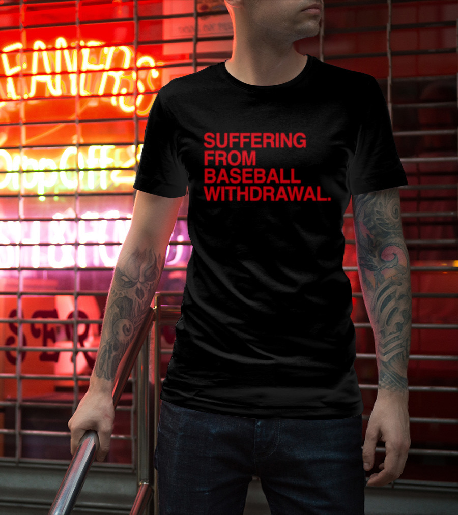 Suffering From Baseball Withdrawal T-Shirt