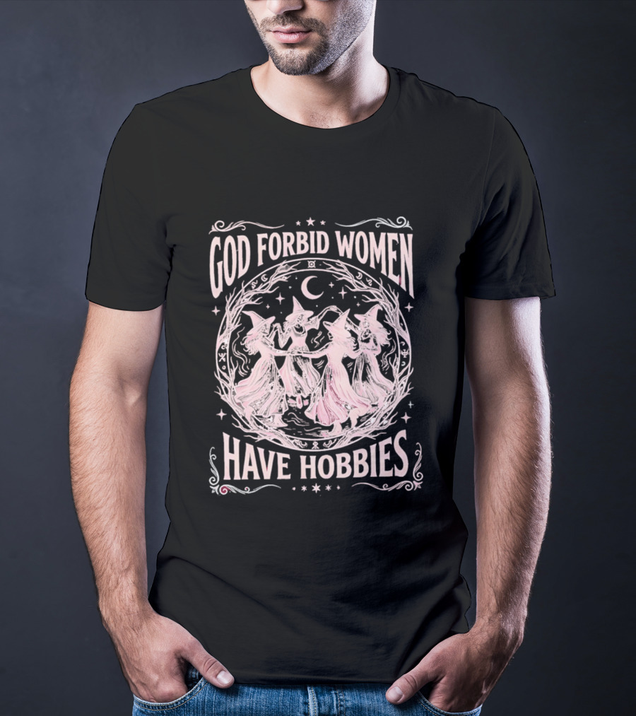 God Forbid Women Have Hobbies Witchy Moon Dance T-Shirt